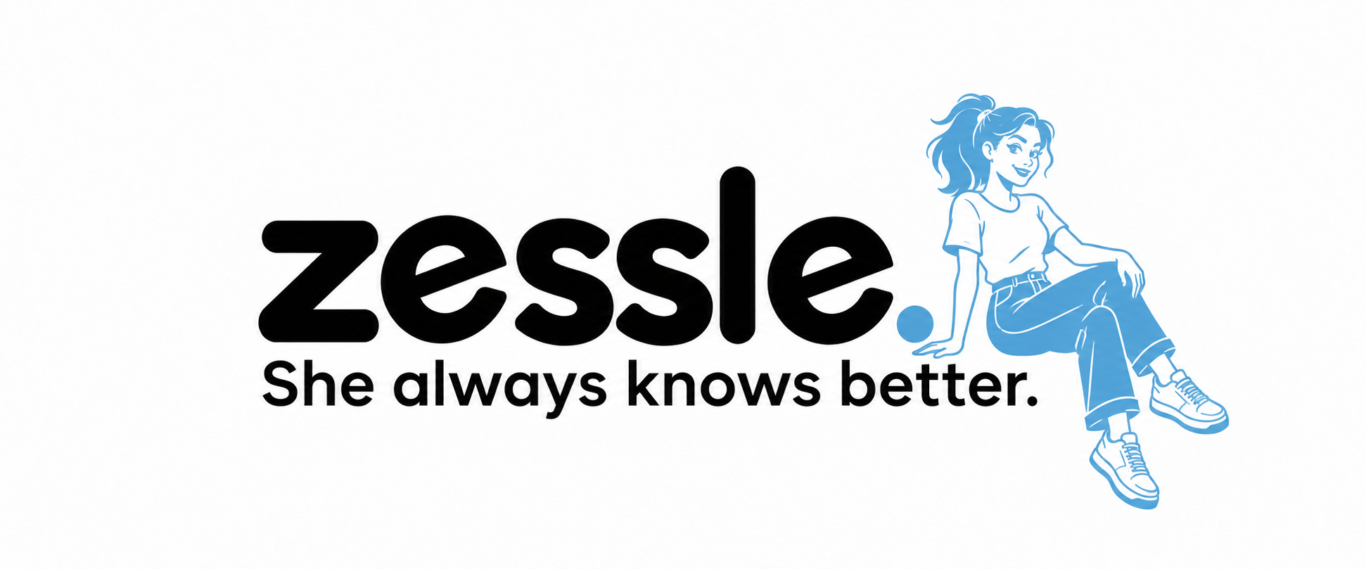 zessle. She always knows better.